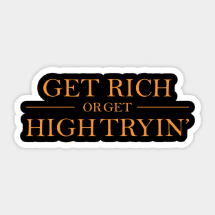 Get Rich or get High Tryin Sticker